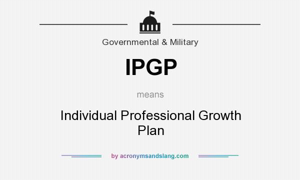 What does IPGP mean? It stands for Individual Professional Growth Plan