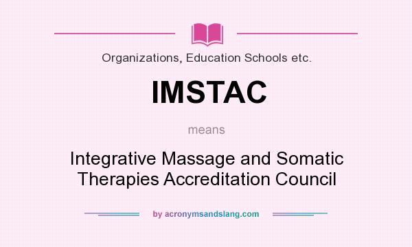 What does IMSTAC mean? It stands for Integrative Massage and Somatic Therapies Accreditation Council