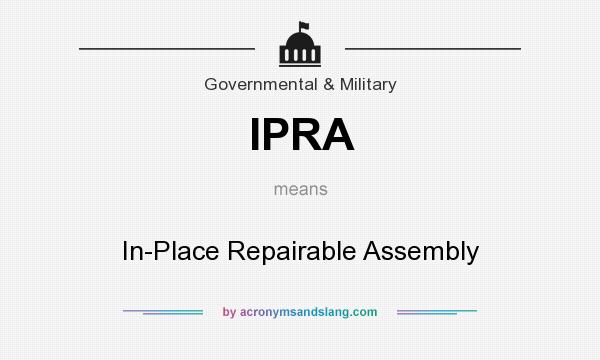 What does IPRA mean? It stands for In-Place Repairable Assembly