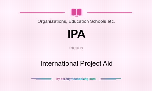 What does IPA mean? It stands for International Project Aid