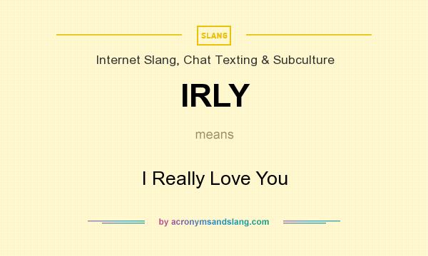 What does IRLY mean? It stands for I Really Love You