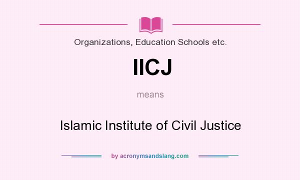 What does IICJ mean? It stands for Islamic Institute of Civil Justice