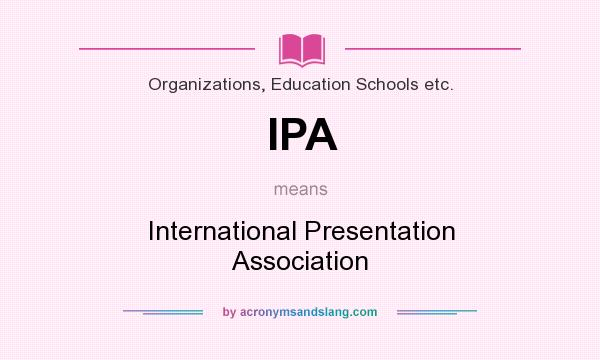 What does IPA mean? It stands for International Presentation Association