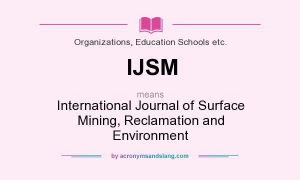 What does IJSM mean? It stands for International Journal of Surface Mining, Reclamation and Environment