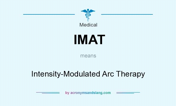 What does IMAT mean? It stands for Intensity-Modulated Arc Therapy