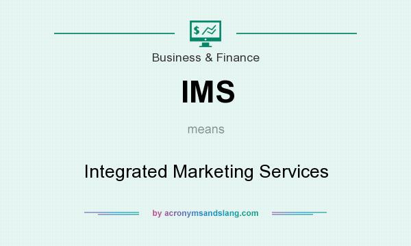 What does IMS mean? It stands for Integrated Marketing Services
