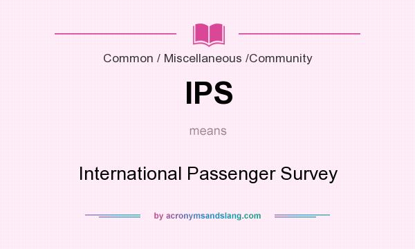 What does IPS mean? It stands for International Passenger Survey