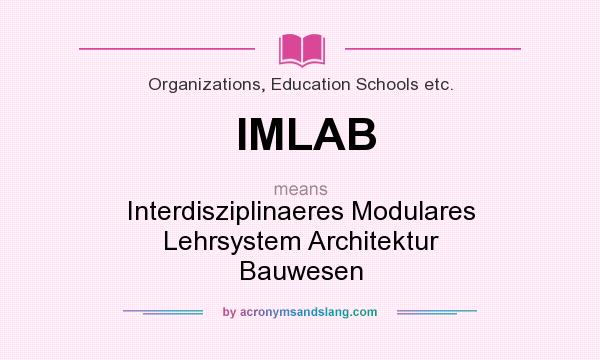 What does IMLAB mean? It stands for Interdisziplinaeres Modulares Lehrsystem Architektur Bauwesen
