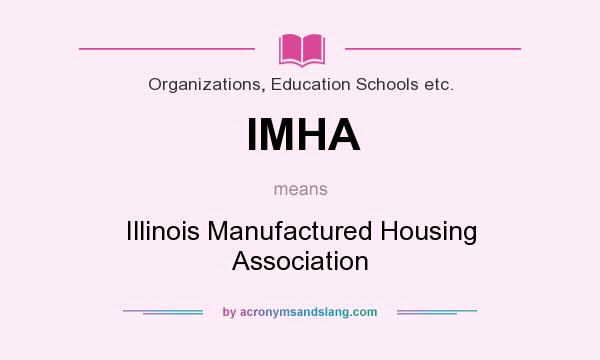 What does IMHA mean? It stands for Illinois Manufactured Housing Association
