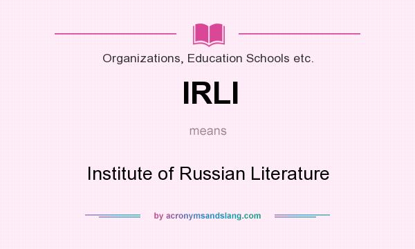 What does IRLI mean? It stands for Institute of Russian Literature