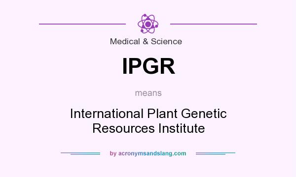 What does IPGR mean? It stands for International Plant Genetic Resources Institute