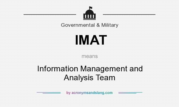 What does IMAT mean? It stands for Information Management and Analysis Team