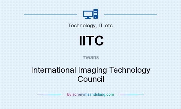 What does IITC mean? It stands for International Imaging Technology Council