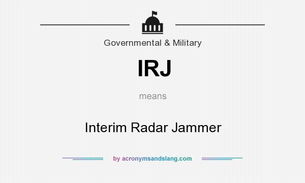 What does IRJ mean? It stands for Interim Radar Jammer