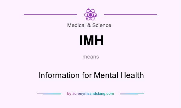 What does IMH mean? It stands for Information for Mental Health