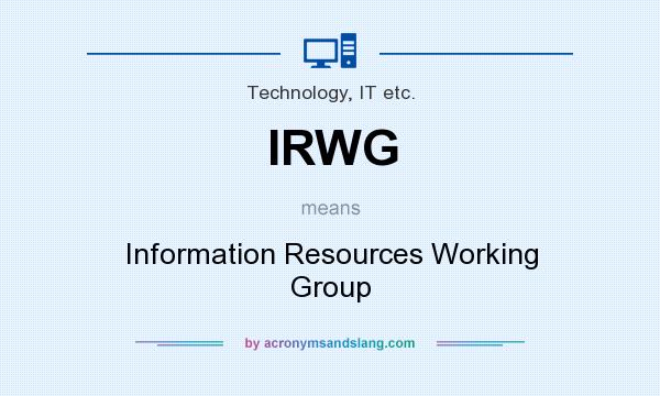 What does IRWG mean? It stands for Information Resources Working Group