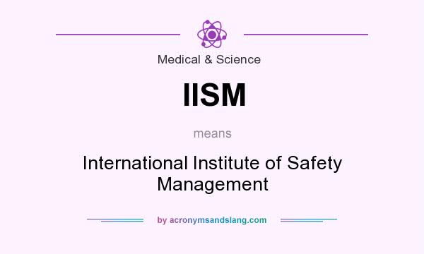 What does IISM mean? It stands for International Institute of Safety Management
