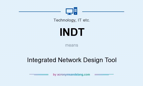 What does INDT mean? It stands for Integrated Network Design Tool