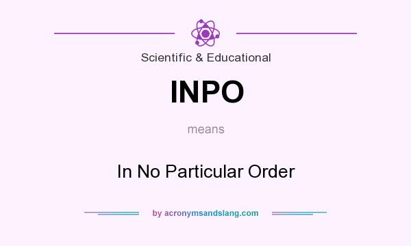What does INPO mean? It stands for In No Particular Order