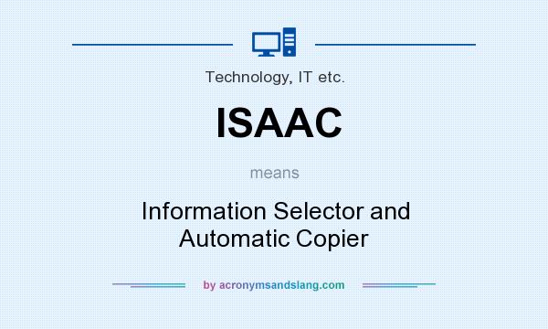 What does ISAAC mean? It stands for Information Selector and Automatic Copier