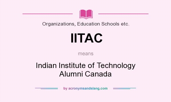 What does IITAC mean? It stands for Indian Institute of Technology Alumni Canada