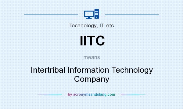What does IITC mean? It stands for Intertribal Information Technology Company