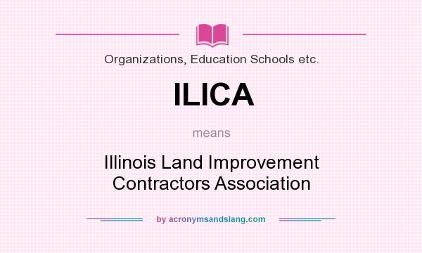 What does ILICA mean? It stands for Illinois Land Improvement Contractors Association