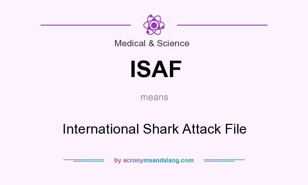 What does ISAF mean? It stands for International Shark Attack File