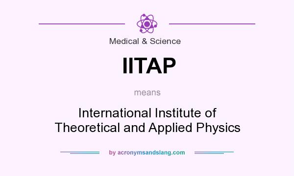 What does IITAP mean? It stands for International Institute of Theoretical and Applied Physics