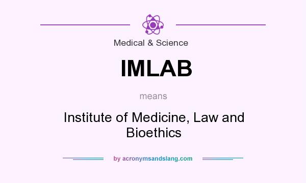 What does IMLAB mean? It stands for Institute of Medicine, Law and Bioethics