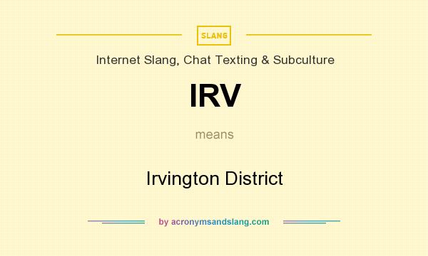 What does IRV mean? It stands for Irvington District