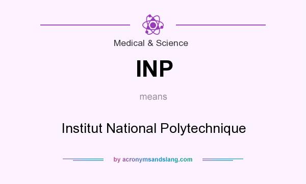 What does INP mean? It stands for Institut National Polytechnique