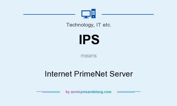 What does IPS mean? It stands for Internet PrimeNet Server