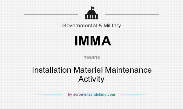 What does IMMA mean? It stands for Installation Materiel Maintenance Activity