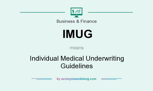 What does IMUG mean? It stands for Individual Medical Underwriting Guidelines