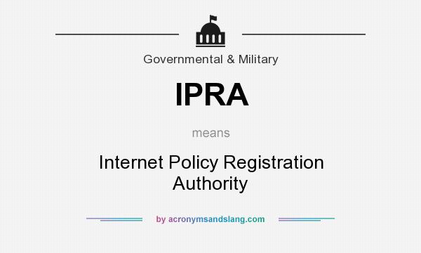 What does IPRA mean? It stands for Internet Policy Registration Authority