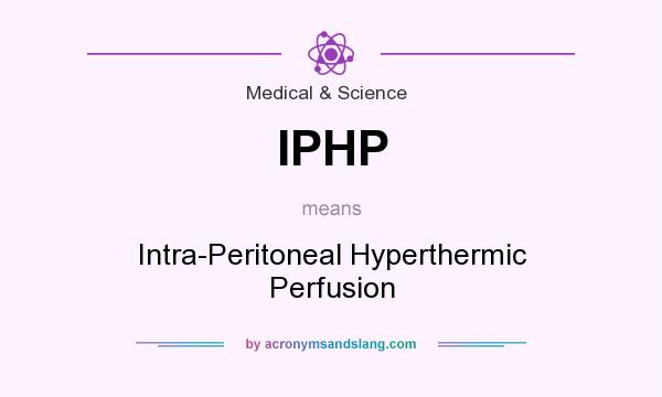 What does IPHP mean? It stands for Intra-Peritoneal Hyperthermic Perfusion