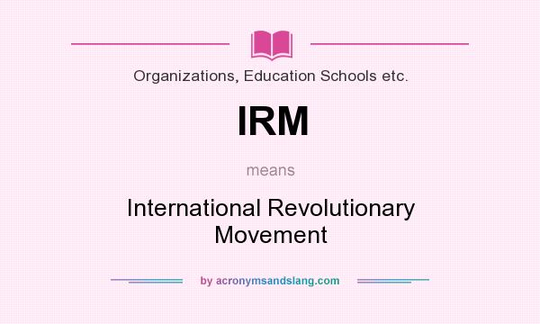 What does IRM mean? It stands for International Revolutionary Movement