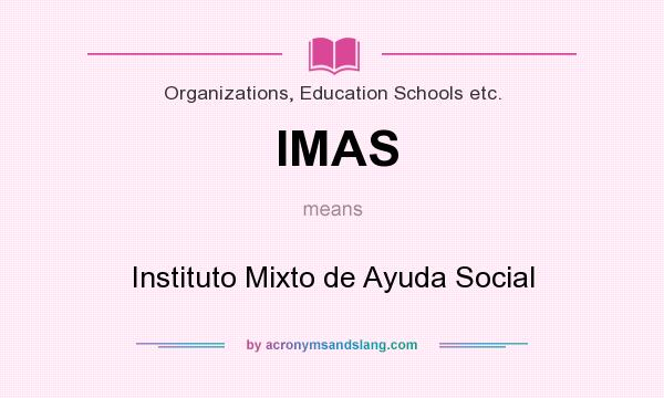 What does IMAS mean? It stands for Instituto Mixto de Ayuda Social