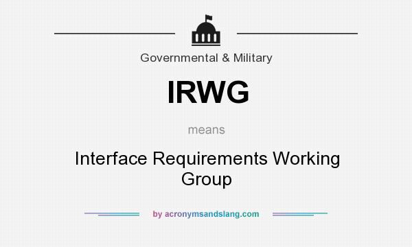 What does IRWG mean? It stands for Interface Requirements Working Group