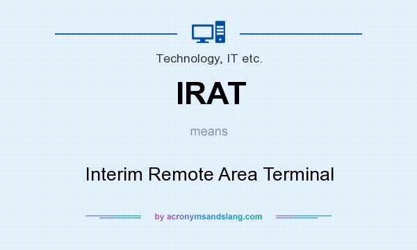 What does IRAT mean? It stands for Interim Remote Area Terminal