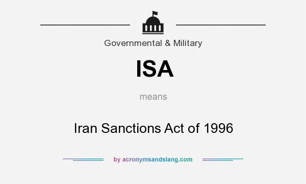 What does ISA mean? It stands for Iran Sanctions Act of 1996