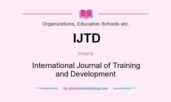 What does IJTD mean? It stands for International Journal of Training and Development