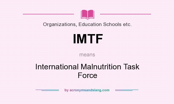 What does IMTF mean? It stands for International Malnutrition Task Force