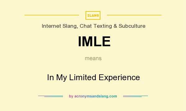 What does IMLE mean? It stands for In My Limited Experience