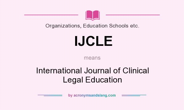 What does IJCLE mean? It stands for International Journal of Clinical Legal Education