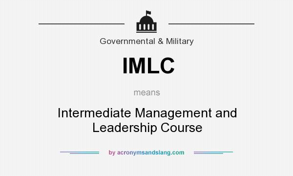What does IMLC mean? It stands for Intermediate Management and Leadership Course