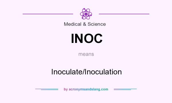 What does INOC mean? It stands for Inoculate/Inoculation