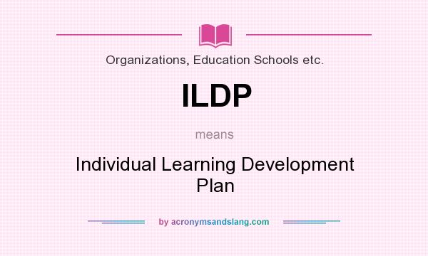 What does ILDP mean? It stands for Individual Learning Development Plan