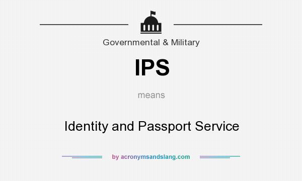 What does IPS mean? It stands for Identity and Passport Service